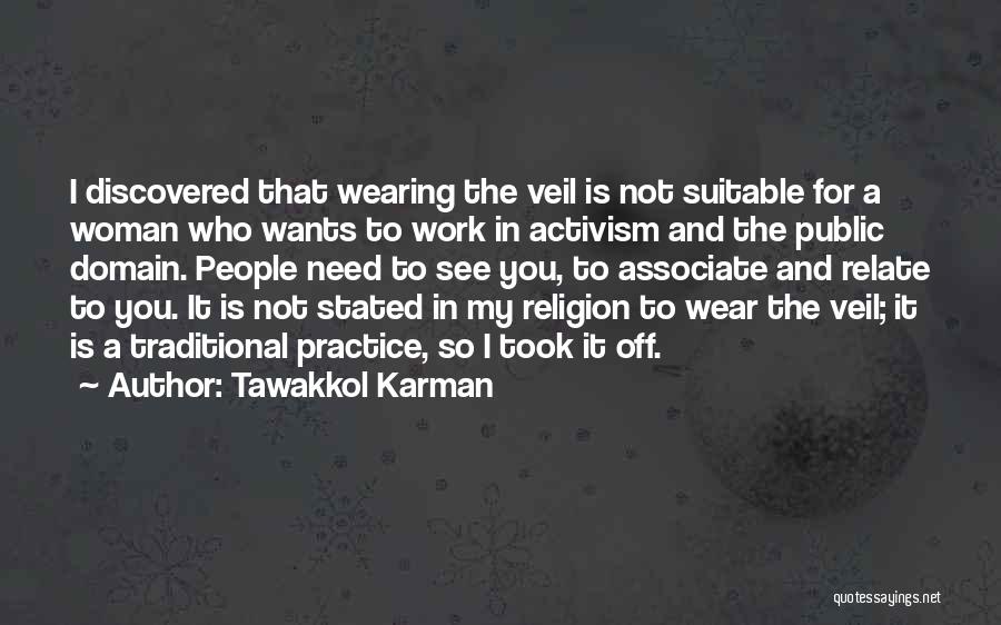 Tawakkol Karman Quotes: I Discovered That Wearing The Veil Is Not Suitable For A Woman Who Wants To Work In Activism And The