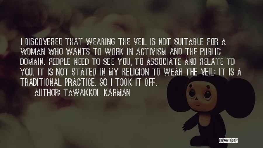 Tawakkol Karman Quotes: I Discovered That Wearing The Veil Is Not Suitable For A Woman Who Wants To Work In Activism And The