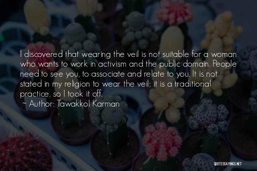 Tawakkol Karman Quotes: I Discovered That Wearing The Veil Is Not Suitable For A Woman Who Wants To Work In Activism And The