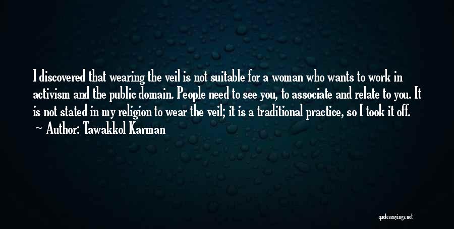 Tawakkol Karman Quotes: I Discovered That Wearing The Veil Is Not Suitable For A Woman Who Wants To Work In Activism And The