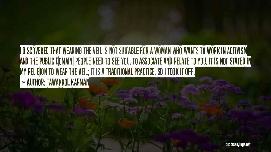 Tawakkol Karman Quotes: I Discovered That Wearing The Veil Is Not Suitable For A Woman Who Wants To Work In Activism And The