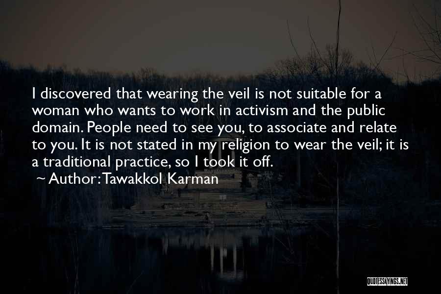 Tawakkol Karman Quotes: I Discovered That Wearing The Veil Is Not Suitable For A Woman Who Wants To Work In Activism And The