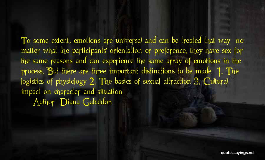 Diana Gabaldon Quotes: To Some Extent, Emotions Are Universal And Can Be Treated That Way; No Matter What The Participants' Orientation Or Preference,
