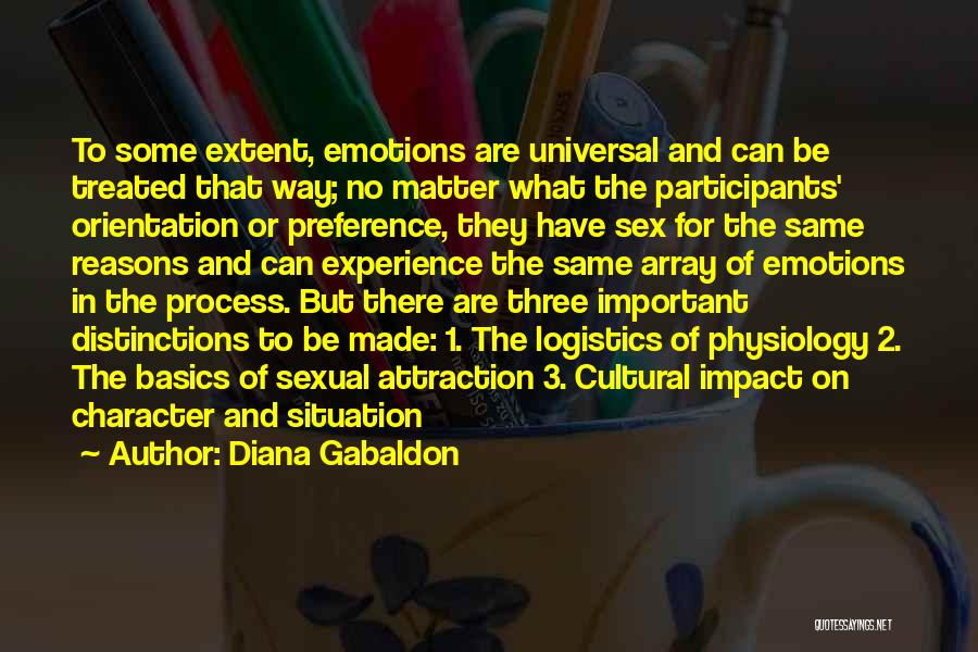 Diana Gabaldon Quotes: To Some Extent, Emotions Are Universal And Can Be Treated That Way; No Matter What The Participants' Orientation Or Preference,