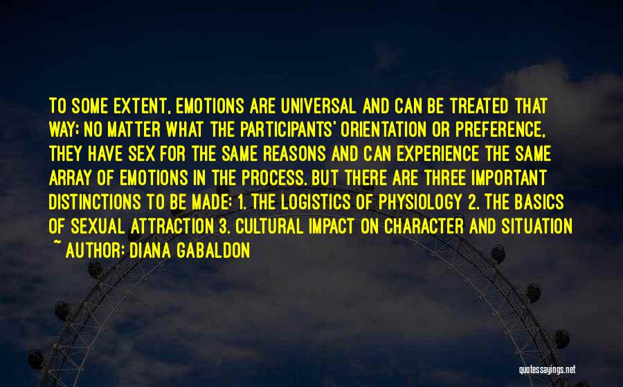 Diana Gabaldon Quotes: To Some Extent, Emotions Are Universal And Can Be Treated That Way; No Matter What The Participants' Orientation Or Preference,