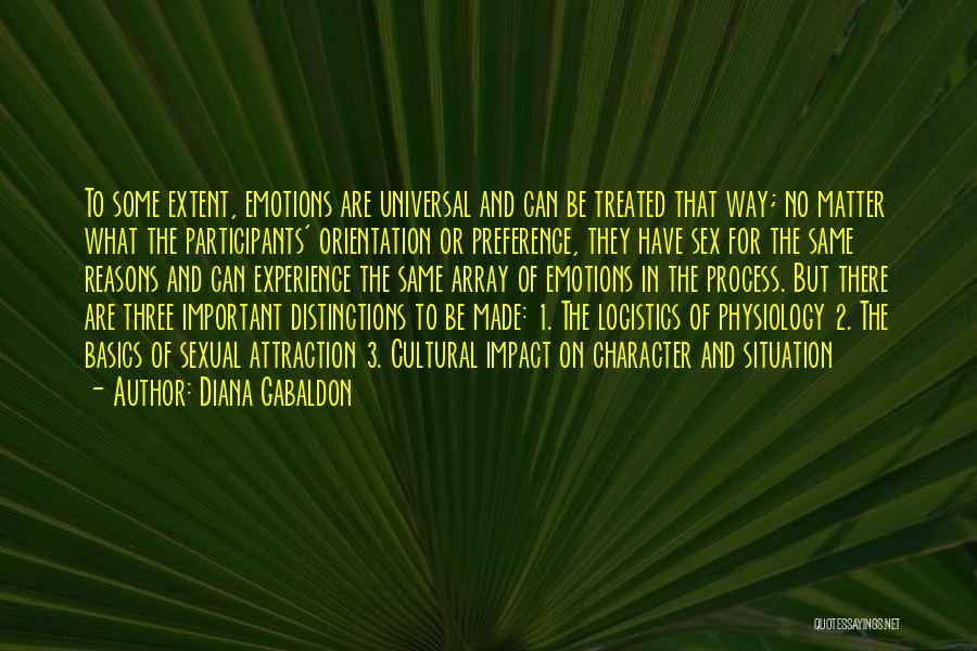 Diana Gabaldon Quotes: To Some Extent, Emotions Are Universal And Can Be Treated That Way; No Matter What The Participants' Orientation Or Preference,