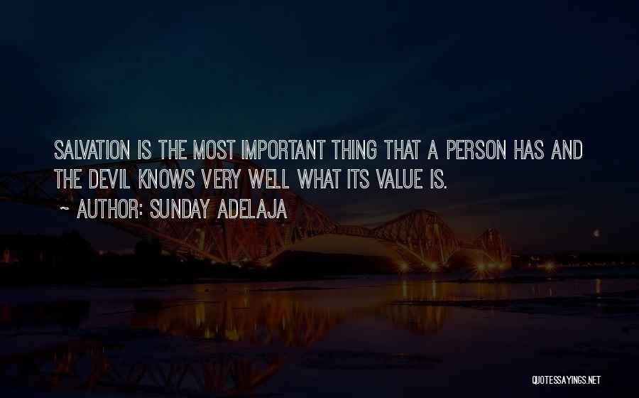 Sunday Adelaja Quotes: Salvation Is The Most Important Thing That A Person Has And The Devil Knows Very Well What Its Value Is.