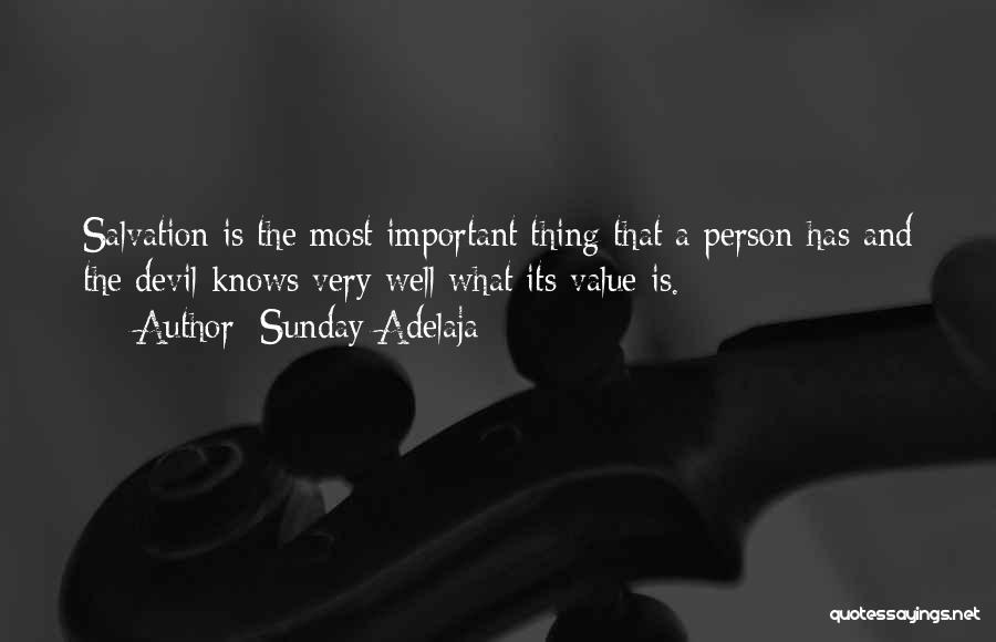 Sunday Adelaja Quotes: Salvation Is The Most Important Thing That A Person Has And The Devil Knows Very Well What Its Value Is.