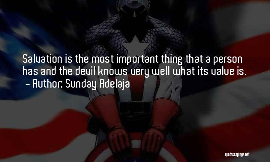 Sunday Adelaja Quotes: Salvation Is The Most Important Thing That A Person Has And The Devil Knows Very Well What Its Value Is.