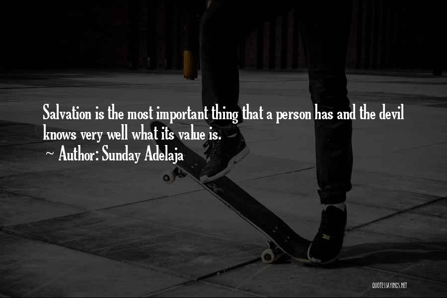 Sunday Adelaja Quotes: Salvation Is The Most Important Thing That A Person Has And The Devil Knows Very Well What Its Value Is.