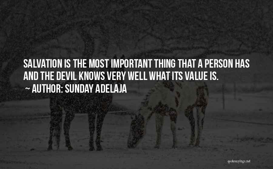 Sunday Adelaja Quotes: Salvation Is The Most Important Thing That A Person Has And The Devil Knows Very Well What Its Value Is.