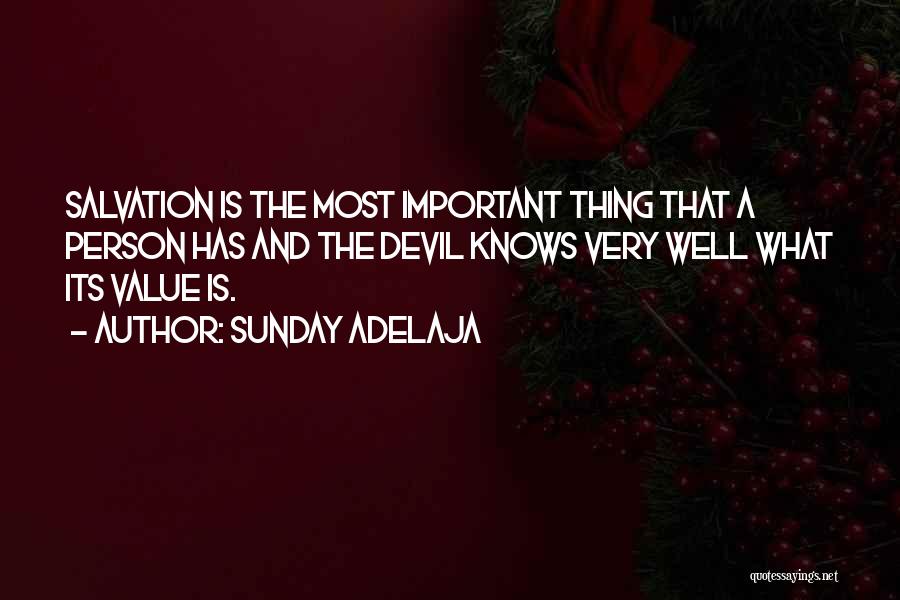Sunday Adelaja Quotes: Salvation Is The Most Important Thing That A Person Has And The Devil Knows Very Well What Its Value Is.