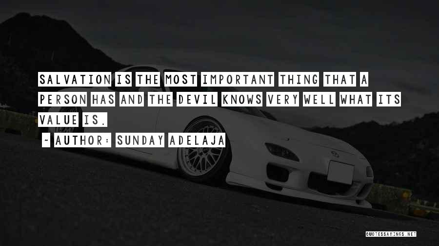 Sunday Adelaja Quotes: Salvation Is The Most Important Thing That A Person Has And The Devil Knows Very Well What Its Value Is.