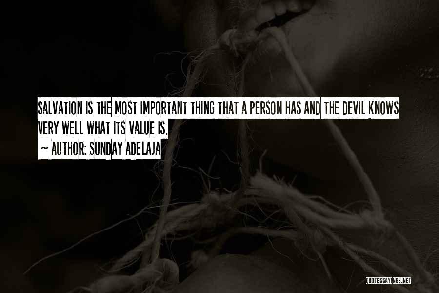 Sunday Adelaja Quotes: Salvation Is The Most Important Thing That A Person Has And The Devil Knows Very Well What Its Value Is.