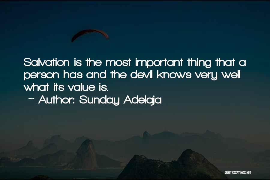 Sunday Adelaja Quotes: Salvation Is The Most Important Thing That A Person Has And The Devil Knows Very Well What Its Value Is.