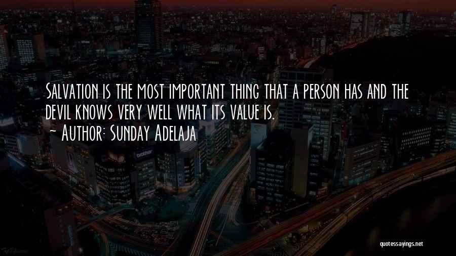 Sunday Adelaja Quotes: Salvation Is The Most Important Thing That A Person Has And The Devil Knows Very Well What Its Value Is.