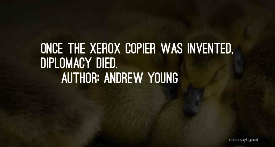 Andrew Young Quotes: Once The Xerox Copier Was Invented, Diplomacy Died.