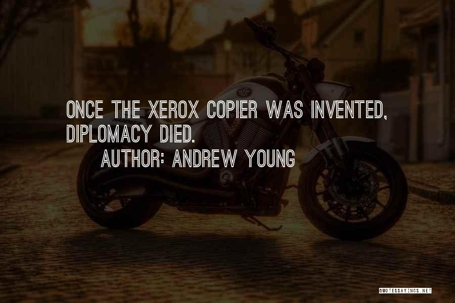 Andrew Young Quotes: Once The Xerox Copier Was Invented, Diplomacy Died.