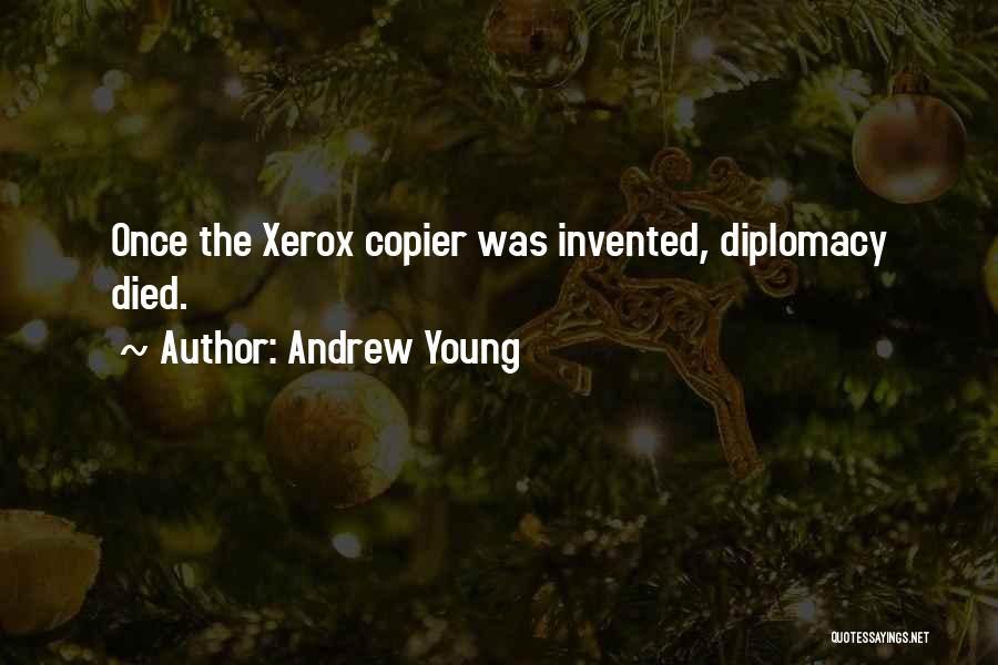 Andrew Young Quotes: Once The Xerox Copier Was Invented, Diplomacy Died.