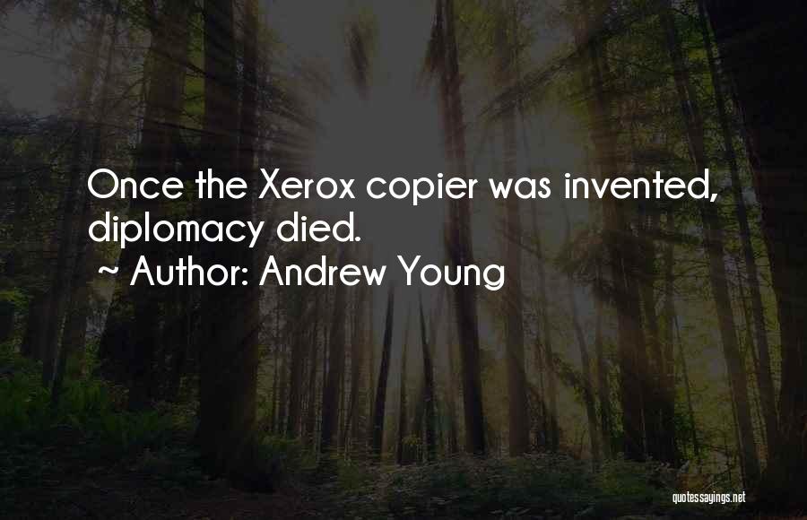 Andrew Young Quotes: Once The Xerox Copier Was Invented, Diplomacy Died.