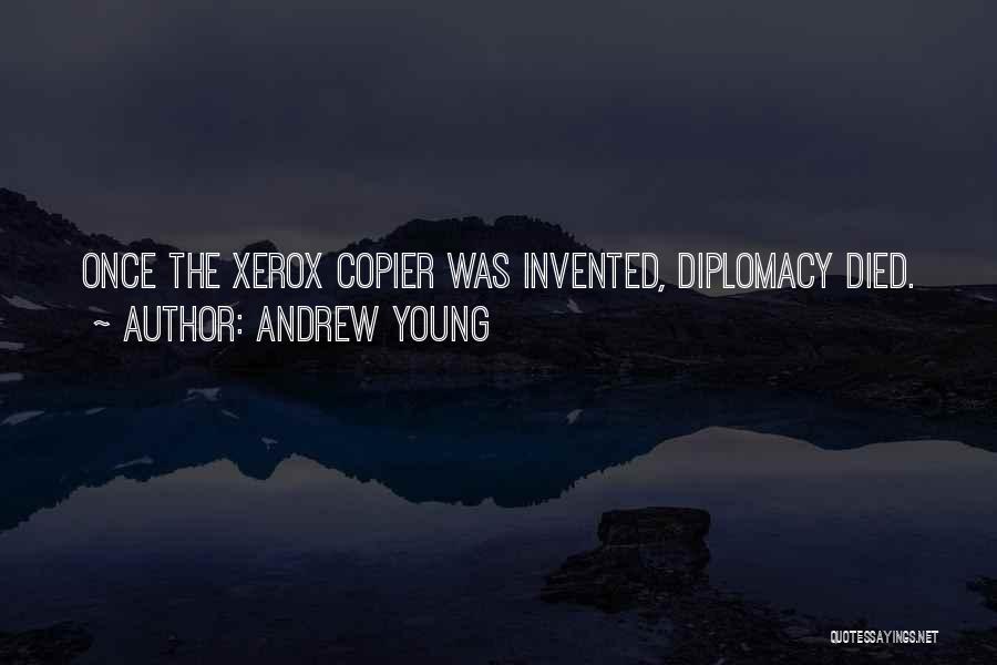 Andrew Young Quotes: Once The Xerox Copier Was Invented, Diplomacy Died.