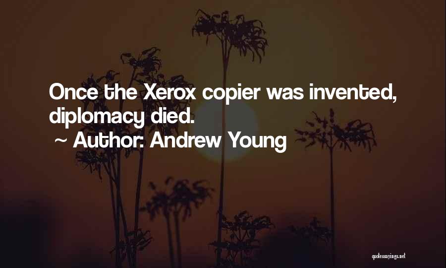 Andrew Young Quotes: Once The Xerox Copier Was Invented, Diplomacy Died.