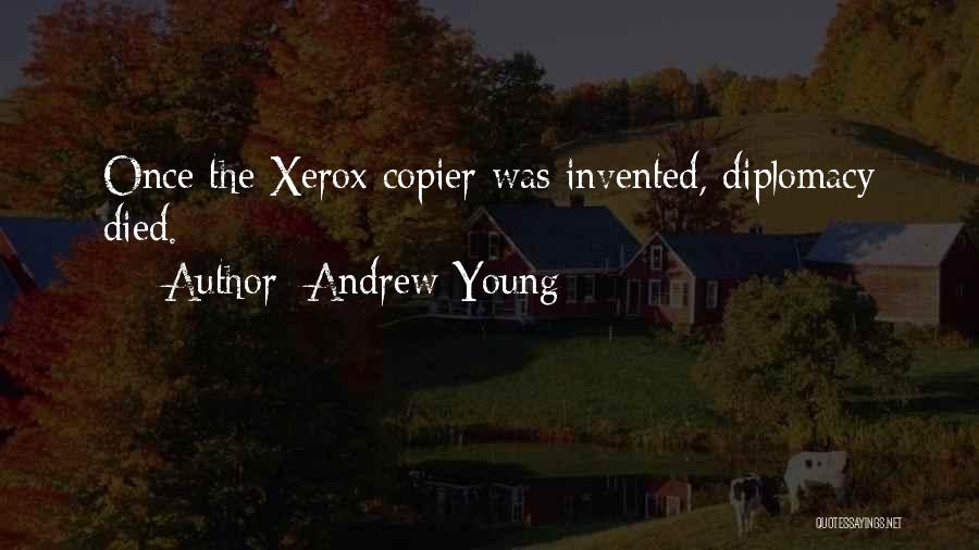 Andrew Young Quotes: Once The Xerox Copier Was Invented, Diplomacy Died.