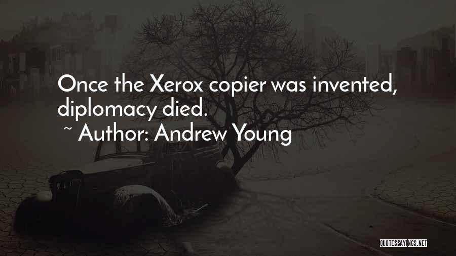 Andrew Young Quotes: Once The Xerox Copier Was Invented, Diplomacy Died.