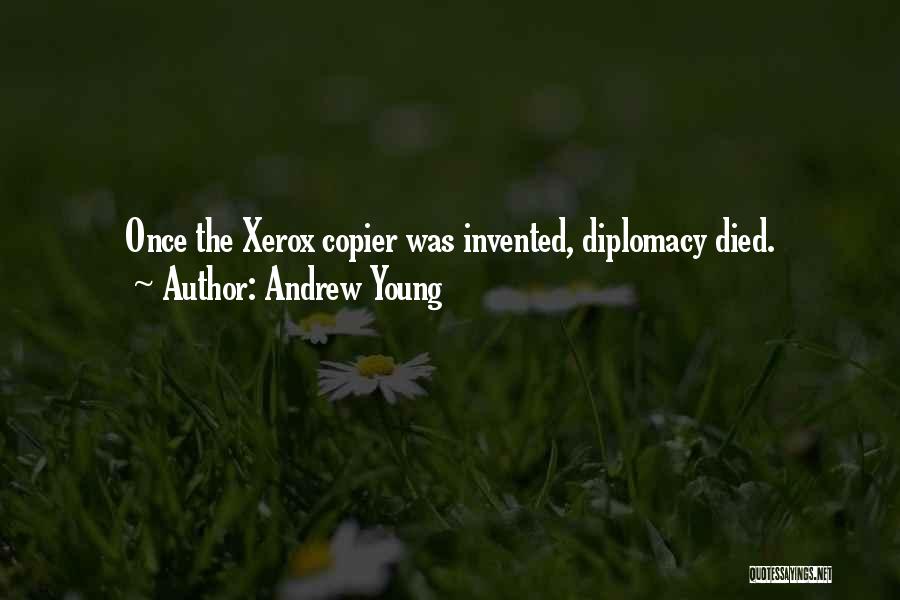 Andrew Young Quotes: Once The Xerox Copier Was Invented, Diplomacy Died.