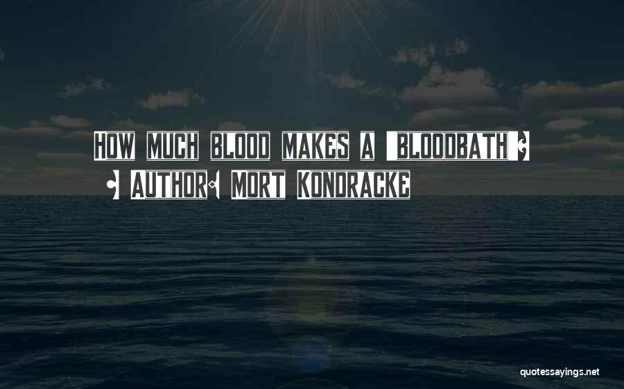Mort Kondracke Quotes: How Much Blood Makes A 'bloodbath'?