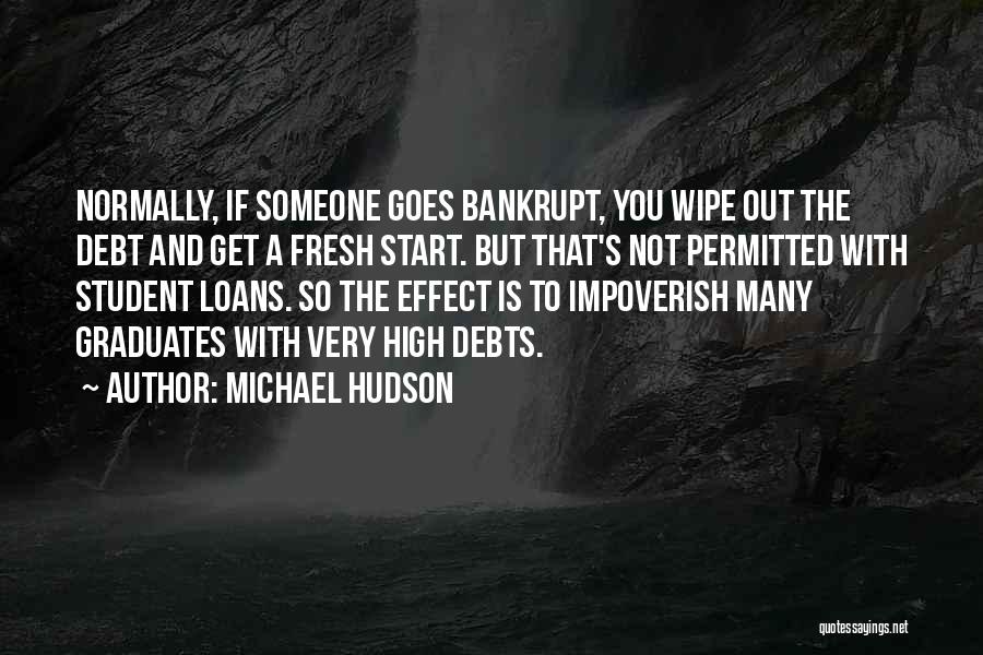 Michael Hudson Quotes: Normally, If Someone Goes Bankrupt, You Wipe Out The Debt And Get A Fresh Start. But That's Not Permitted With