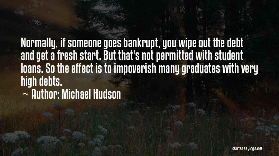 Michael Hudson Quotes: Normally, If Someone Goes Bankrupt, You Wipe Out The Debt And Get A Fresh Start. But That's Not Permitted With