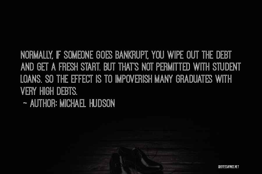 Michael Hudson Quotes: Normally, If Someone Goes Bankrupt, You Wipe Out The Debt And Get A Fresh Start. But That's Not Permitted With