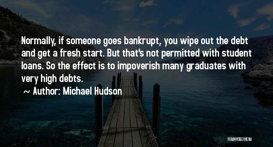 Michael Hudson Quotes: Normally, If Someone Goes Bankrupt, You Wipe Out The Debt And Get A Fresh Start. But That's Not Permitted With