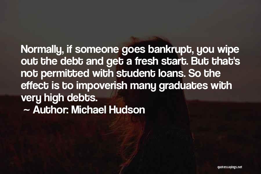 Michael Hudson Quotes: Normally, If Someone Goes Bankrupt, You Wipe Out The Debt And Get A Fresh Start. But That's Not Permitted With