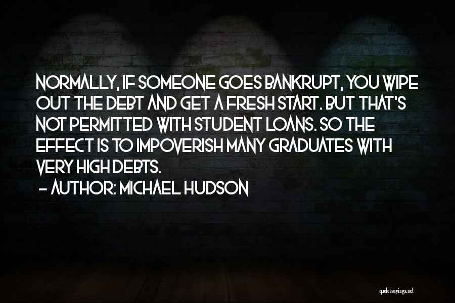 Michael Hudson Quotes: Normally, If Someone Goes Bankrupt, You Wipe Out The Debt And Get A Fresh Start. But That's Not Permitted With