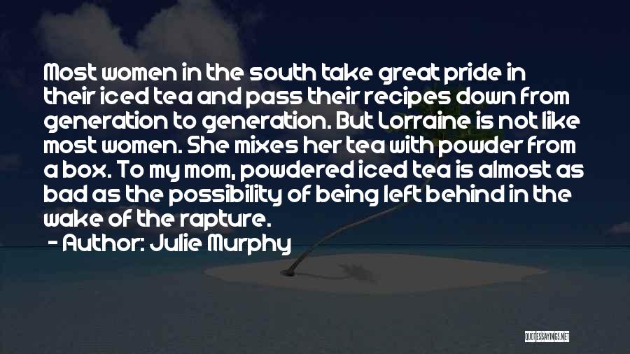 Julie Murphy Quotes: Most Women In The South Take Great Pride In Their Iced Tea And Pass Their Recipes Down From Generation To