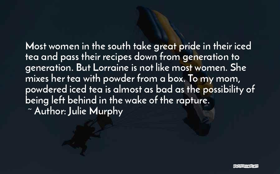 Julie Murphy Quotes: Most Women In The South Take Great Pride In Their Iced Tea And Pass Their Recipes Down From Generation To