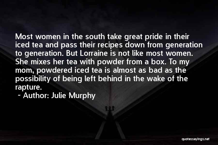 Julie Murphy Quotes: Most Women In The South Take Great Pride In Their Iced Tea And Pass Their Recipes Down From Generation To