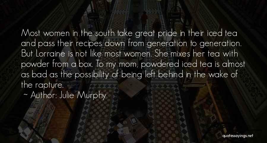 Julie Murphy Quotes: Most Women In The South Take Great Pride In Their Iced Tea And Pass Their Recipes Down From Generation To