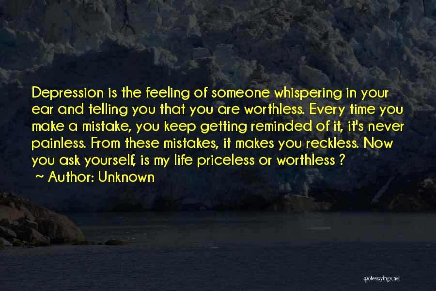 Unknown Quotes: Depression Is The Feeling Of Someone Whispering In Your Ear And Telling You That You Are Worthless. Every Time You