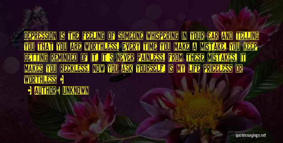 Unknown Quotes: Depression Is The Feeling Of Someone Whispering In Your Ear And Telling You That You Are Worthless. Every Time You