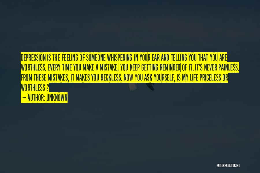 Unknown Quotes: Depression Is The Feeling Of Someone Whispering In Your Ear And Telling You That You Are Worthless. Every Time You