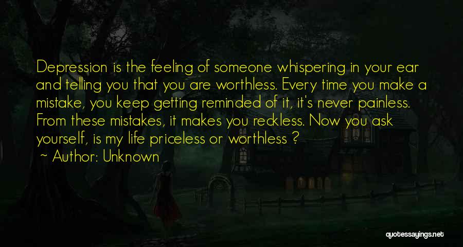 Unknown Quotes: Depression Is The Feeling Of Someone Whispering In Your Ear And Telling You That You Are Worthless. Every Time You