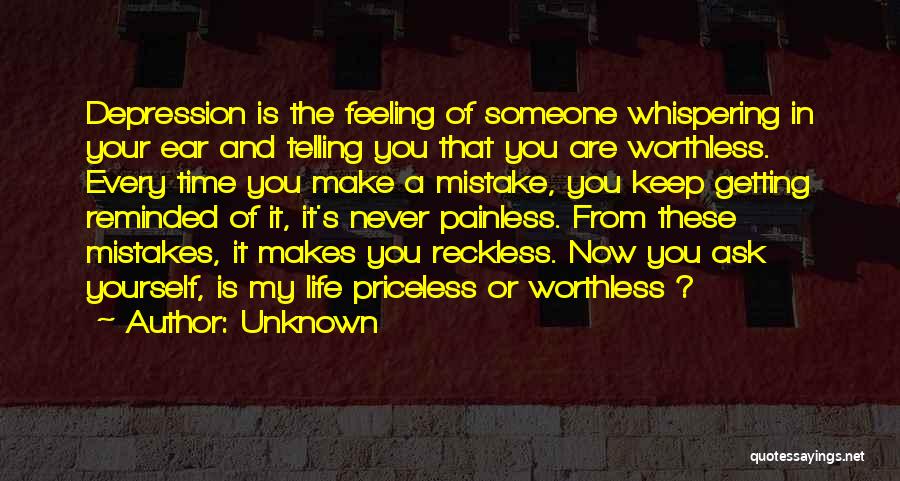 Unknown Quotes: Depression Is The Feeling Of Someone Whispering In Your Ear And Telling You That You Are Worthless. Every Time You