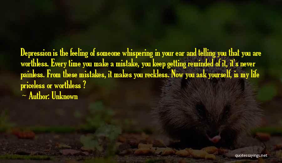 Unknown Quotes: Depression Is The Feeling Of Someone Whispering In Your Ear And Telling You That You Are Worthless. Every Time You