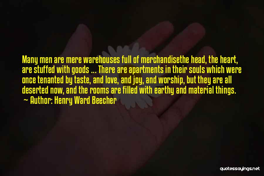 Henry Ward Beecher Quotes: Many Men Are Mere Warehouses Full Of Merchandisethe Head, The Heart, Are Stuffed With Goods ... There Are Apartments In