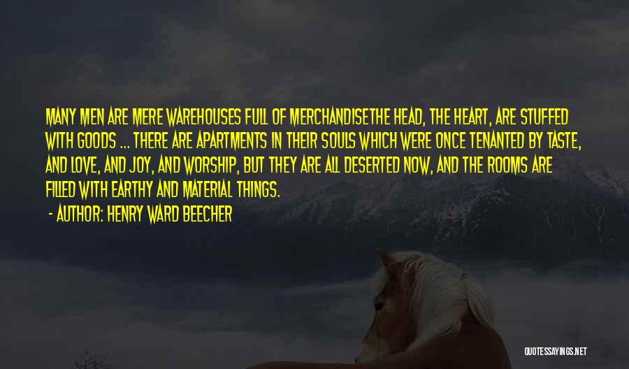 Henry Ward Beecher Quotes: Many Men Are Mere Warehouses Full Of Merchandisethe Head, The Heart, Are Stuffed With Goods ... There Are Apartments In