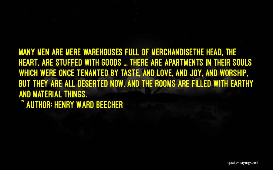 Henry Ward Beecher Quotes: Many Men Are Mere Warehouses Full Of Merchandisethe Head, The Heart, Are Stuffed With Goods ... There Are Apartments In