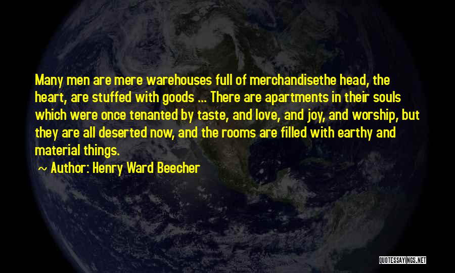 Henry Ward Beecher Quotes: Many Men Are Mere Warehouses Full Of Merchandisethe Head, The Heart, Are Stuffed With Goods ... There Are Apartments In